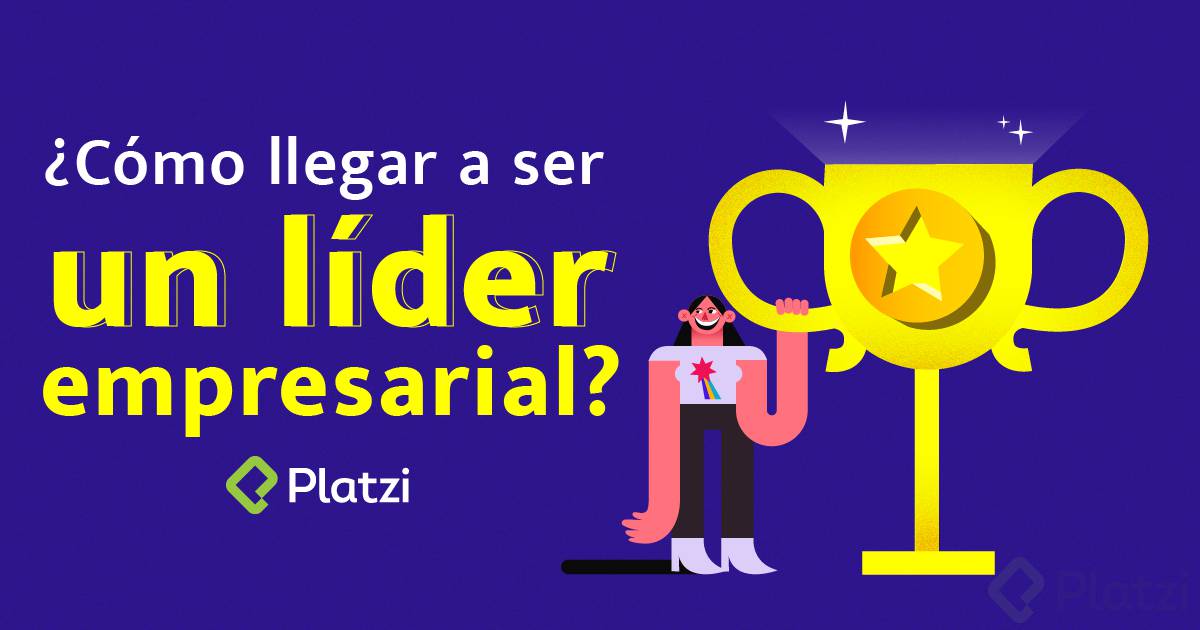 ¿Cómo llegar a ser un líder empresarial?